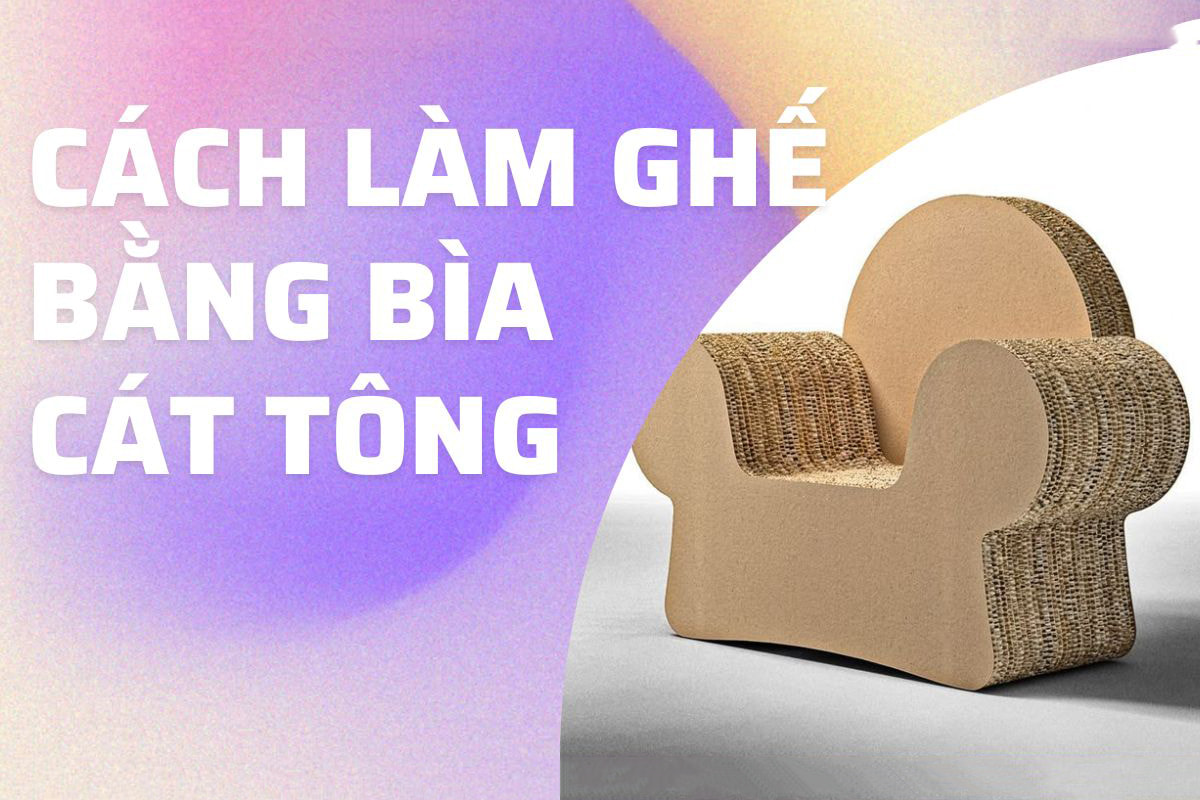 Cách làm ghế bằng bìa cát tông đơn giản, độc đáo tại nhà