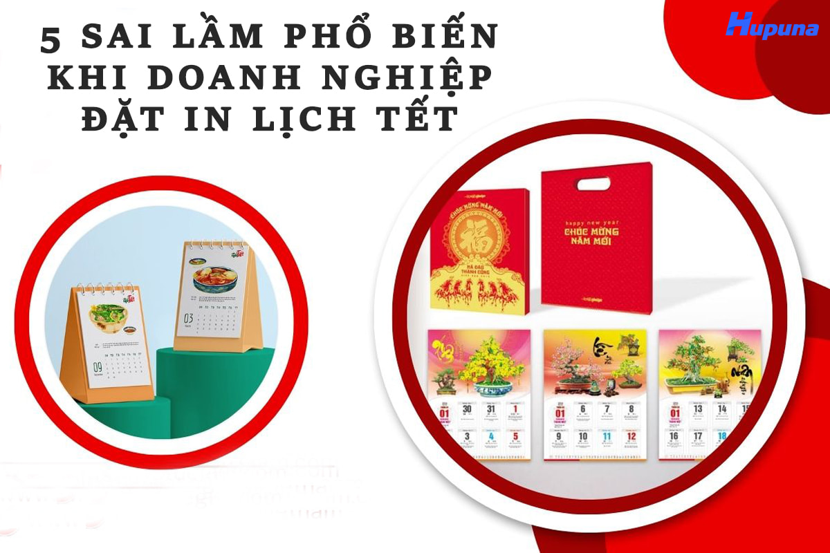 Cần tránh ngay 5 sai lầm phổ biến khi doanh nghiệp đặt in lịch Tết
