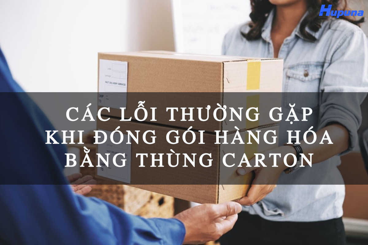 Các lỗi thường gặp khi đóng gói hàng hóa bằng thùng carton