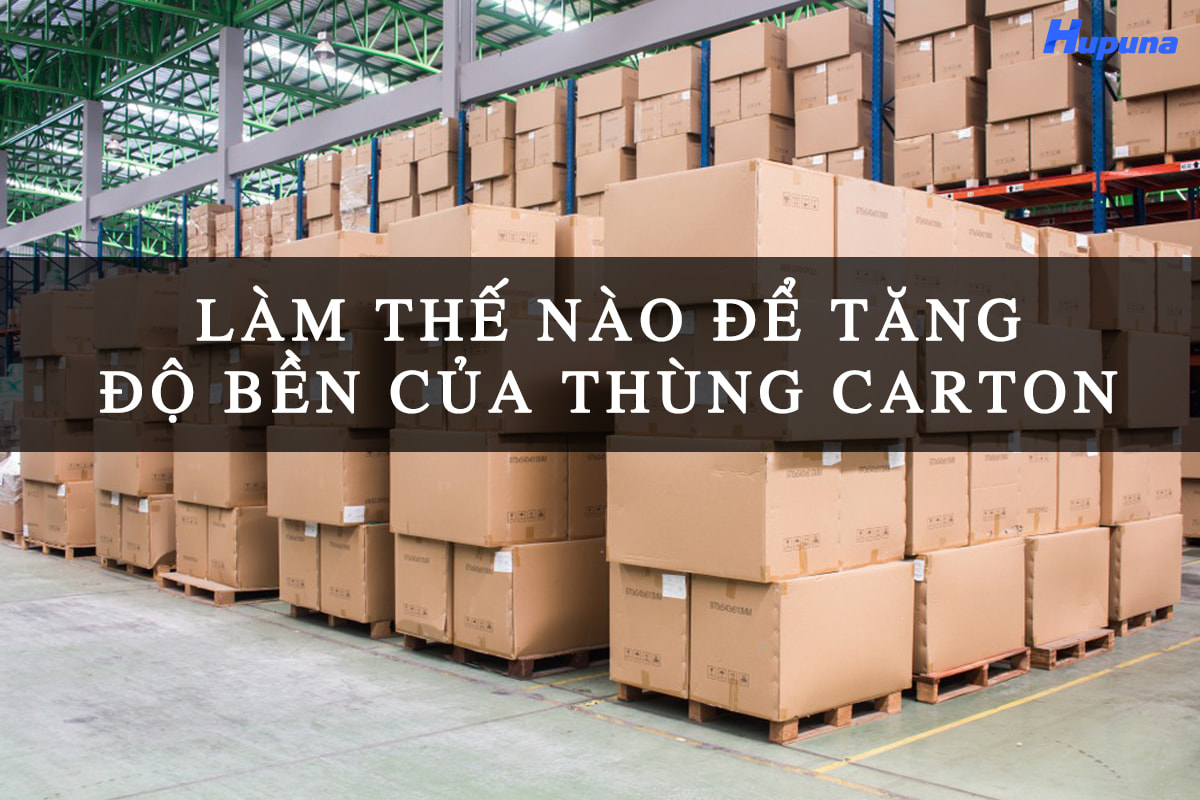 Làm thế nào để tăng độ bền của thùng carton