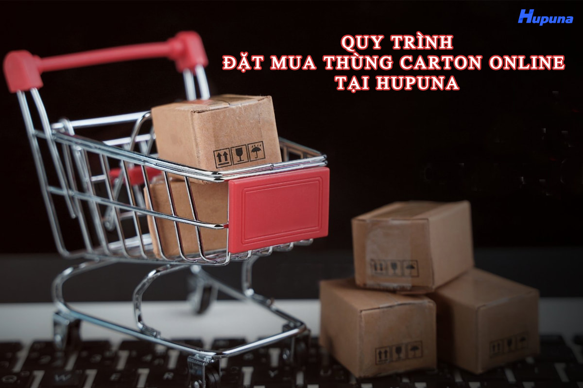Quy trình đặt mua thùng carton online tại Hupuna