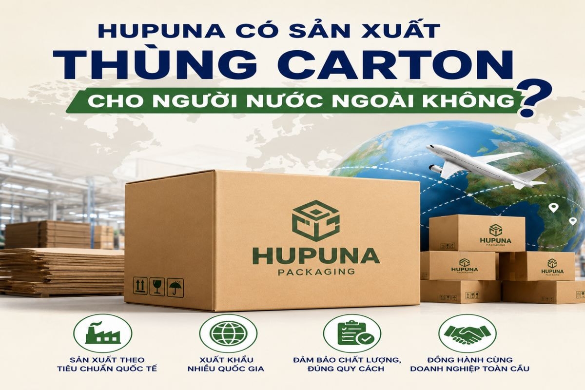 Hupuna có sản xuất thùng carton cho người nước ngoài?