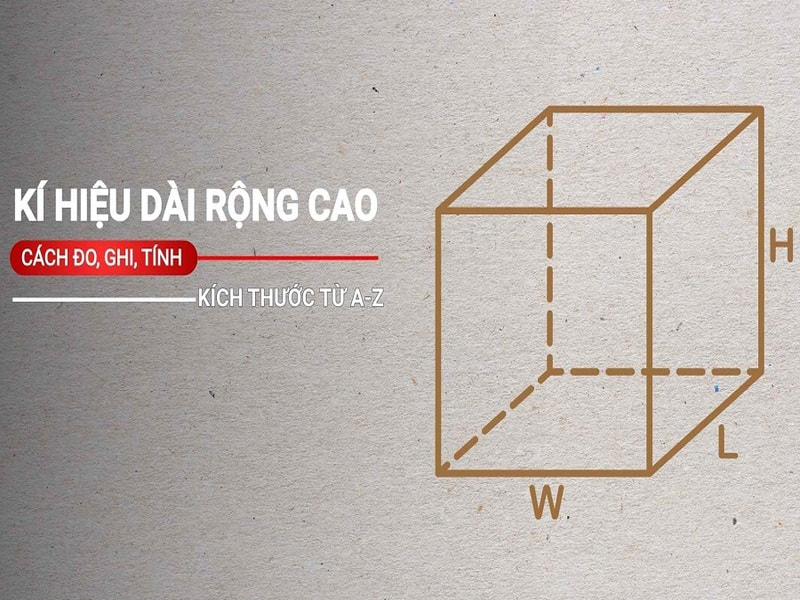 Ký hiệu dài rộng cao (L-W-H) | Cách đọc, ghi và đo chuẩn